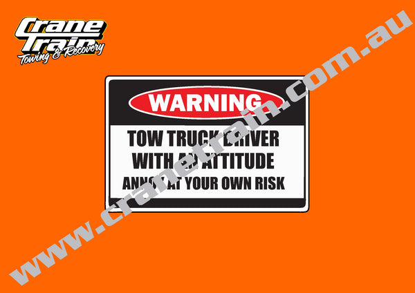 Decal, warning "TOW TRUCK DRIVER WITH AN ATTITUDE"